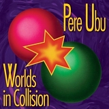 Pere Ubu - Worlds In Collision