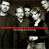 Alison Krauss & Union Station - So Long So Wrong