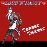 Loud 'N' Nasty - Teaser Teaser