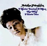 Aretha Franklin - I Never Loved A Man The Way I Love You