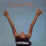 Funkadelic - Free Your Mind And Your Ass Will Follow