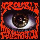 Trouble - Manic Frustration