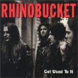Rhino Bucket - Get Used To It