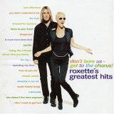 Roxette - Don't Bore Us - Get to the Chorus! Roxette's Greatest Hits