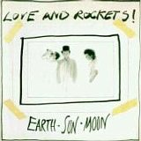 Love And Rockets - Earth . Sun . Moon