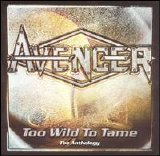 Avenger - Too Wild to Tame: The Anthology