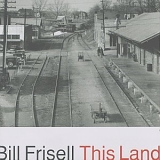 Bill Frisell - This Land