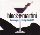 Various Artists - Black Martini: La Musique Lounge Moderne