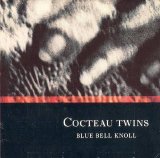 Cocteau Twins - Blue Bell Knoll