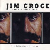 Jim Croce - Bad Bad Leroy Brown: The Definitive Collection