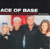 Ace Of Base - Whenever You're Near Me