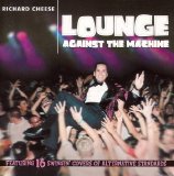 Richard Cheese - Lounge Against the Machine