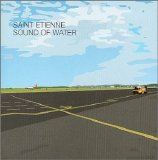 Saint Etienne - Sound Of Water