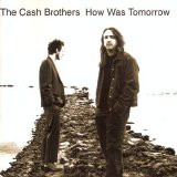 The Cash Brothers - How Was Tomorrow