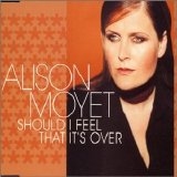 Alison Moyet - Should I Feel That It's Over