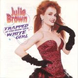 Julie Brown - Trapped In The Body Of A White Girl