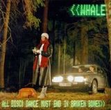 Whale - All Disco Dance Must End in Broken Bones