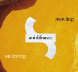 Ani DiFranco - Reckoning & Revelling