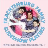 Trachtenburg Family Slideshow Players - Vintage Slide Collections From Seattle, Vol. 1