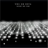 VHS Or Beta - Night On Fire