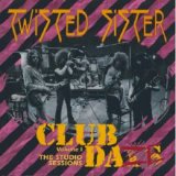 Twisted Sister - Club Daze Volume I The Studio Sessions