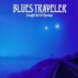 Blues Traveler - Straight On Till Morning