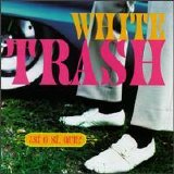 White Trash - Si O Si, Que?