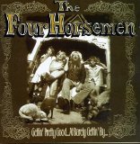 The Four Horsemen - Gettin' Pretty Good... At Barely Gettin' By...