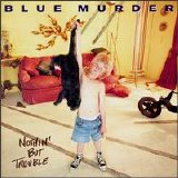 Blue Murder - Nothin' But Trouble