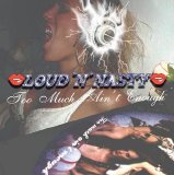 Loud 'N' Nasty - Too Much Ain't Enough