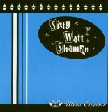 Sixty Watt Shaman - Ultra Electric