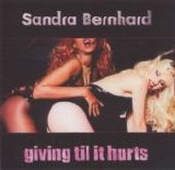 Sandra Bernhard - Giving Til It Hurts