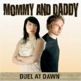 Mommy And Daddy - Duel At Dawn