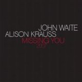 Alison Krauss, John Waite - Missing You - Single
