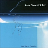 Alex Skolnick Trio - Last Day In Paradise