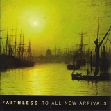 Faithless - To All New Arrivals