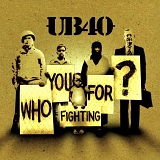 UB40 - Who You Fighting For?