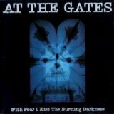 At The Gates - With Fear I Kiss The Burning Darkness