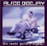 Alice Deejay - Who Needs Guitars Anyway