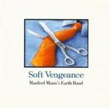 Manfred Mann's Earth Band - Soft Vengeance