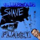 Guttermouth - Shave The Planet