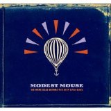 Modest Mouse - We Were Dead Before The Ship Even Sank