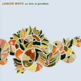 Junior Boys - So This Is Goodbye