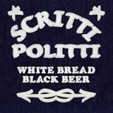 Scritti  Politti - White Bread, Black Beer