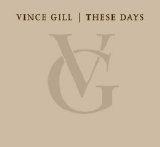 Vince Gill - These Days