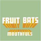 The Fruit Bats - Mouthfuls