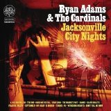 Ryan Adams & The Cardinals - Jacksonville City Nights