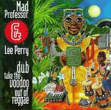 Mad Professor & Lee Scratch Perry - Take The Voodoo Out Of Reggae