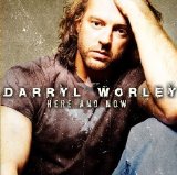 Darryl Worley - Here And Now