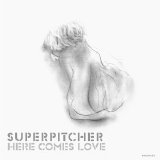 Superpitcher - Here Comes Love